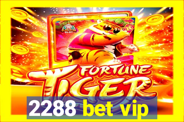 2288 bet vip